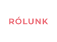 RÓLUNK