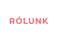 RÓLUNK