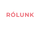 RÓLUNK